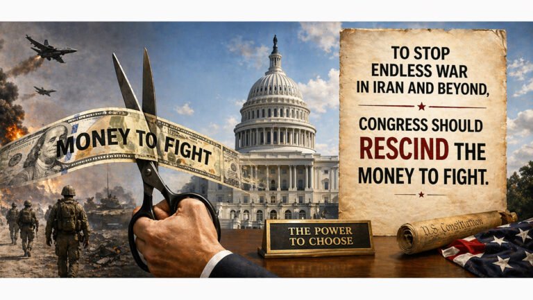 To Stop Endless War in Iran and Beyond, Congress Should Rescind the Money To Fight