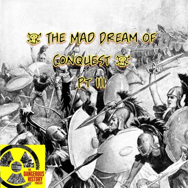 DHP Ep. 290: ‘The Mad Dream of Conquest,’ Pt. III