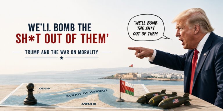 ‘We’ll Bomb the Sh*t Out of Them’: Trump and the War on Morality